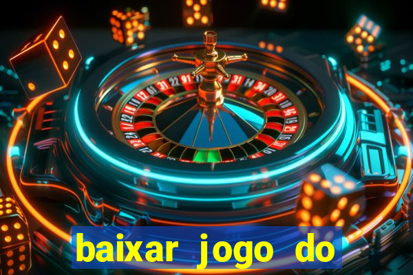 baixar jogo do tigrinho para ganhar dinheiro